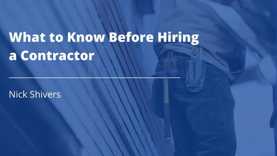 Nick Shivers What to Know Before Hiring a Contractor