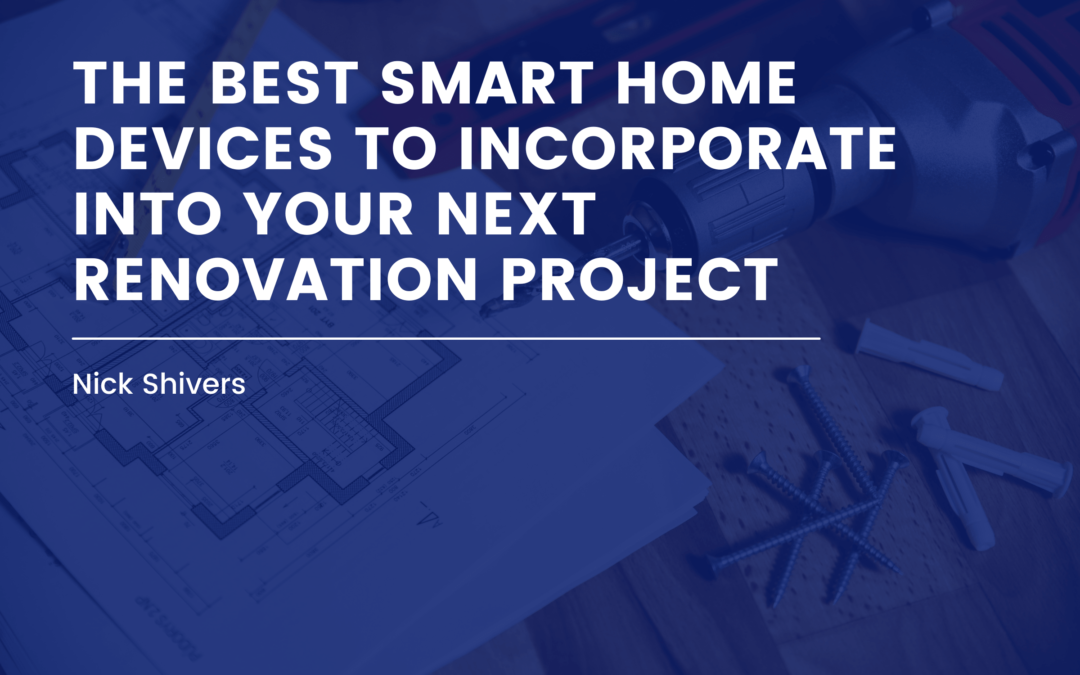 The Best Smart Home Devices to Incorporate Into Your Next Renovation Project