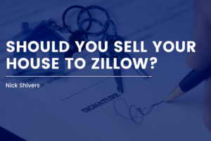 Selling House To Zillow Nick Shivers (1)